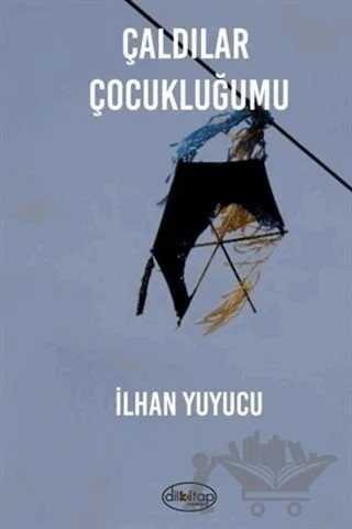 Çaldılar Çocukluğumu – İlhan Yuyucu – Dilkitap Yayınları kitap kapağı