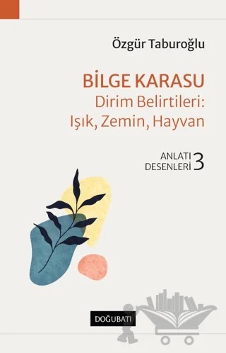 Bilge Karasu - Dirim Belirtileri: Işık, Zemin, Hayvan – Özgür Taburoğlu – Doğu Batı Yayınları kitap kapağı