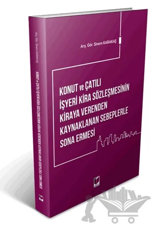 Konut ve Çatılı İşyeri Kira Sözleşmesinin Kiraya Verenden Kaynaklanan Sebeplerle Sona Ermesi – Sinem Karakaş – Adalet Yayınevi kitap kapağı