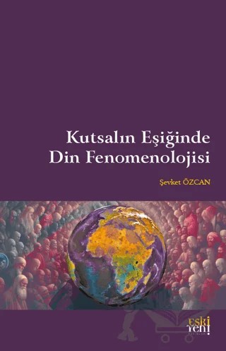 Kutsalın Eşiğinde Din Fenomenolojisi – Şevket Özcan – Eski Yeni Yayınları kitap kapağı