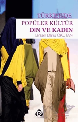 Türkiye'de Popüler Kültür Din ve Kadın – Birsen Banu Okutan – Düşün Yayıncılık kitap kapağı