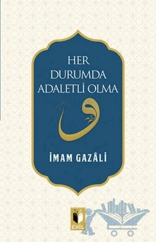 Her Durumda Adaletli Olma – İmam-ı Gazali – Ehil Yayınları kitap kapağı