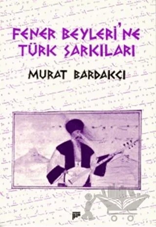 Fener Beyleri’ne Türk Şarkıları – Murat Bardakçı – Pan Yayıncılık kitap kapağı