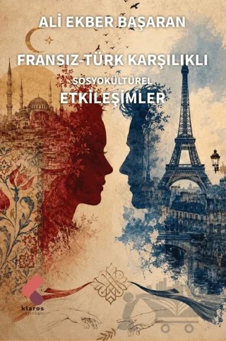 Fransız-Türk Karşılıklı Sosyokültürel Etkileşimler – Ali Ekber Başaran – Klaros Yayınları kitap kapağı