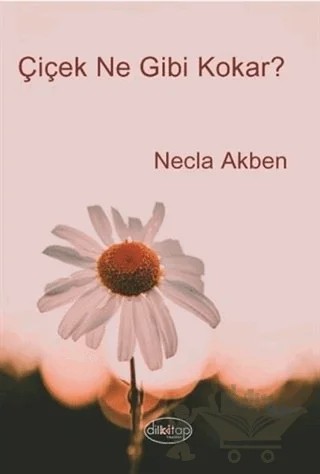 Çiçek Ne Gibi Kokar? – Necla Akben – Dilkitap Yayınları kitap kapağı
