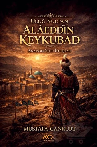 Uluğ Sultan Alâeddîn Keykubad – Murat Altınay – MCK Yayınları kitap kapağı