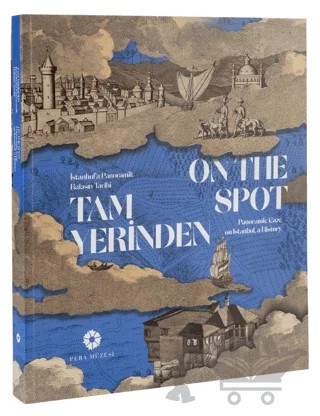 Tam Yerinden - İstanbul’a Panoramik Bakışın Tarihi – Kolektif – Pera Müzesi Yayınları kitap kapağı