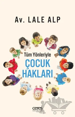 Tüm Yönleriyle Çocuk Hakları – Lale Alp – Ceres Yayınları kitap kapağı