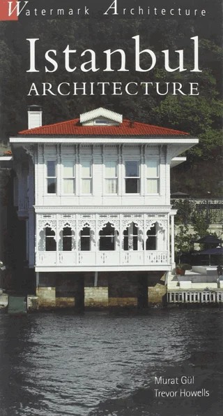 Istanbul Architecture – Murat Gül, Trevor Howells – Watermark Press kitap kapağı