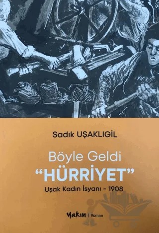Böyle Geldi Hürriyet – Sadık Uşaklıgil – Yakın Kitabevi kitap kapağı