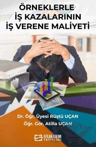 Örneklerle İş Kazalarının İşverene Maliyeti – Rüştü Uçan, Atilla Uçan – Efe Akademi Yayınları kitap kapağı