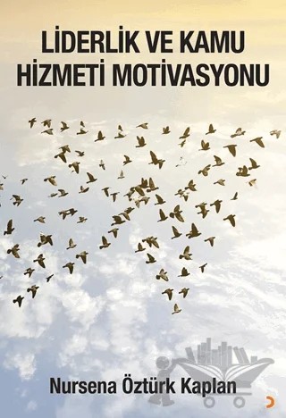 Liderlik ve Kamu Hizmeti Motivasyonu – Nursena Öztürk Kaplan – Cinius Yayınları kitap kapağı