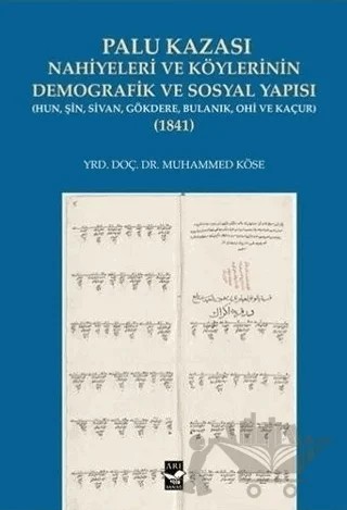 Palu Kazası Nahiyeleri ve Köylerinin Demografik ve Sosyal Yapısı 1841 – Muhammed Köse – Arı Sanat Yayınevi kitap kapağı