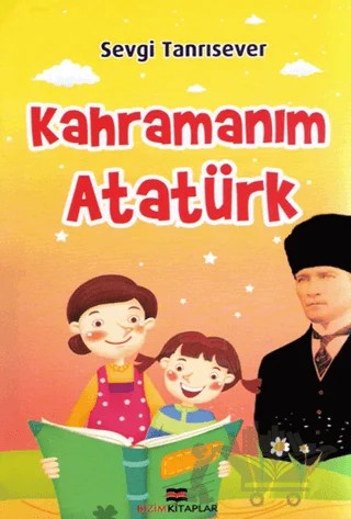 Kahramanım Atatürk – Sevgi Tanrısever – Bizim Kitaplar Yayınevi kitap kapağı