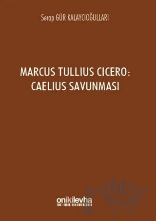 Marcus Tullius Cicero : Caelius Savunması – Serap Gür Kalaycıoğulları – On İki Levha Yayınları kitap kapağı