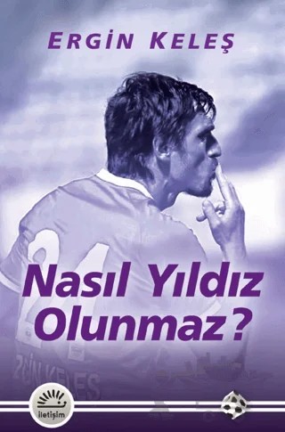 Nasıl Yıldız Olunmaz? – Ergin Keleş – İletişim Yayınevi kitap kapağı