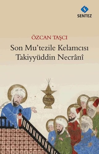 Son Mu’tezile Kelamcısı Takiyyüddin Necrani – Özcan Taşçı – Sentez Yayınları kitap kapağı