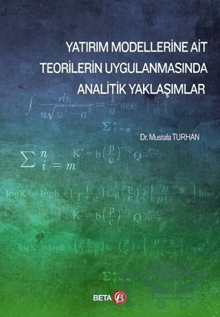 Yatırım Modellerine Ait Teorilerin Uygulanmasında Analitik Yaklaşımlar – Mustafa Turhan – Beta Yayınevi kitap kapağı