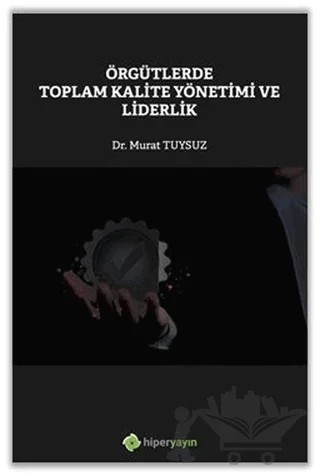 Örgütlerde Toplam Kalite Yönetimi ve Liderlik – Murat Tuysuz – Hiperlink Yayınları kitap kapağı