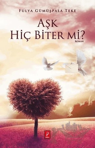 Aşk Hiç Biter mi? – Fulya Gümüşpala Teke – Pena Yayınları kitap kapağı