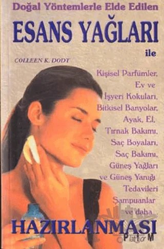Doğal Yöntemlerle Elde Edilen Esans Yağları – Colleen K. Dodt – Platform Yayınları kitap kapağı