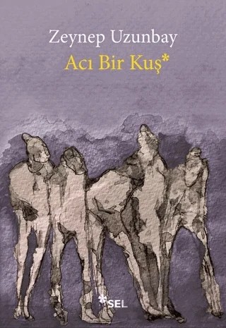 Acı Bir Kuş – Zeynep Uzunbay – Sel Yayıncılık kitap kapağı