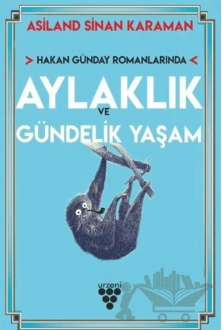 Hakan Günday Romanlarında Aylaklık Ve Gündelik Yaşam – Asiland Sinan Karaman – Urzeni Yayıncılık kitap kapağı
