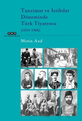 Tanzimat ve İstibdat Döneminde Türk Tiyatrosu (1839-1908) – Metin And – Yapı Kredi Yayınları kitap kapağı