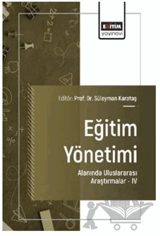 Eğitim Yönetimi Alanında Uluslararası Araştırmalar - IV – Ümran Demir, Cem Şeker, Samet Simav, Zühre Akçay, Resul Kılıç, Gökhan Kahveci, Kemal Doymuş, Bilal Ertürk, Cevat Elma, Ceyda Türkkaş – Eğitim Yayınevi - Bilimsel Eserler kitap kapağı