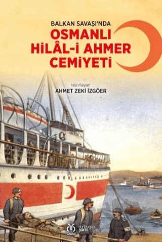 Balkan Savaşı’nda Osmanlı Hilal-i Ahmer Cemiyeti – Ahmet Zeki İzgöer – DBY Yayınları kitap kapağı