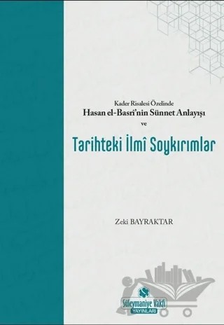 Kader Risalesi Özelinde Hasan El-Basri’nin Sünnet Anlayışı ve Tarihteki İlmi Soykırımlar – Zeki Bayraktar – Süleymaniye Vakfı Yayınları kitap kapağı