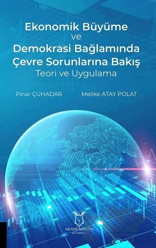 Ekonomik Büyüme ve Demokrasi Bağlamında Çevre Sorunlarına Bakış Teori ve Uygulama – Melike Atay Polat, Pınar Çuhadar – Akademisyen Kitabevi kitap kapağı
