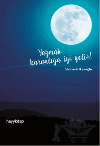 Yazmak Karanlığa İyi Gelir! – Mehmet Okçuoğlu – Hayykitap kitap kapağı