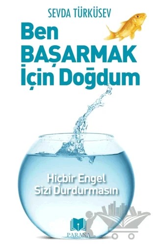 Ben Başarmak İçin Doğdum – Sevda Türküsev – Parana Yayınları kitap kapağı