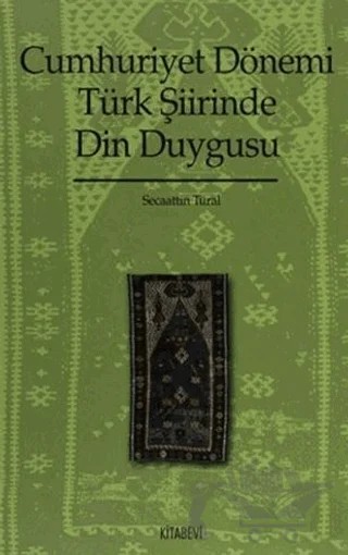 Cumhuriyet Dönemi Türk Şiirinde Din Duygusu (1923-1970) – Şecaattin Tural – Kitabevi Yayınları kitap kapağı