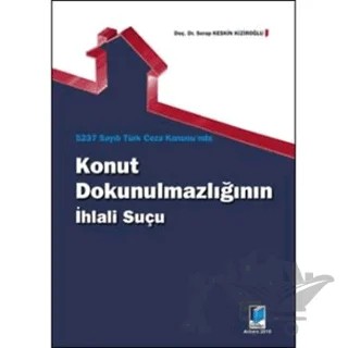 5237 Sayılı Türk Ceza Kanunu'nda Konut Dokunulmazlığının İhlali Suçu – Serap Keskin Kiziroğlu – Adalet Yayınevi kitap kapağı