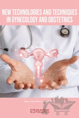 New Technologies and Techniques in Gynecology and Obstetrics – Ayşe Konaç – Efe Akademi Yayınları kitap kapağı