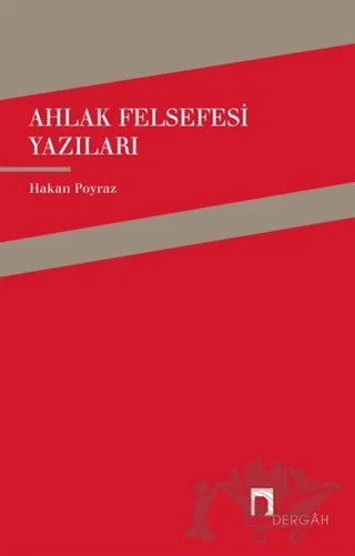 Ahlak Felsefesi Yazıları – Hakan Poyraz – Dergah Yayınları kitap kapağı