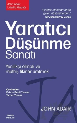 Yaratıcı Düşünme Sanatı: Yenilikçi Olmak ve Müthiş Fikirler Üretmek – John Adair – Tampro Yayınları kitap kapağı