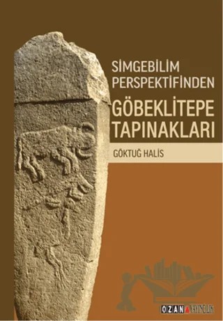 Simgebilim Perspektifinden Göbeklitepe Tapınakları – Göktuğ Halis – Ozan Yayıncılık kitap kapağı