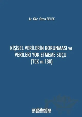 Kişisel Verilerin Korunması ve Verileri Yok Etmeme Suçu (TCK m.138) – Ozan Selek – On İki Levha Yayınları kitap kapağı