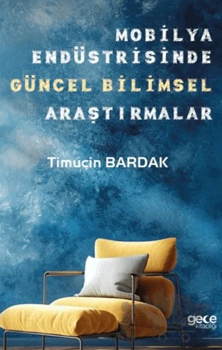 Mobilya Endüstrisinde Güncel Bilimsel Araştırmalar – Timuçin Bardak – Gece Kitaplığı kitap kapağı