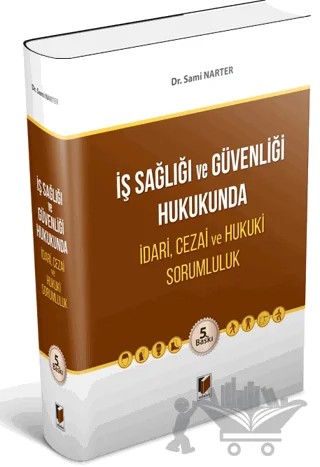 İş Sağlığı ve Güvenliği Hukukunda İdari, Cezai ve Hukuki Sorumluluk – Sami Narter – Adalet Yayınevi kitap kapağı