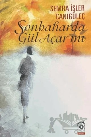 Sonbaharda Gül Açar mı? – Semra İşler Canıgüleç – Kurgu Kültür Merkezi kitap kapağı