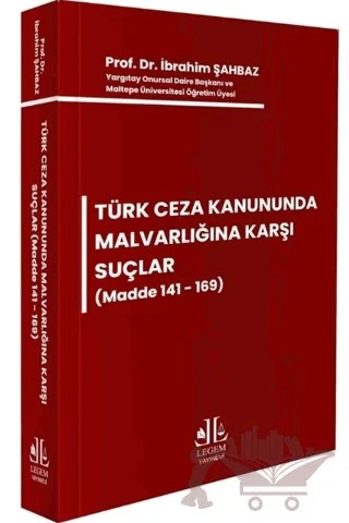 Türk Ceza Kanununda Malvarlığına Karşı Suçlar (Madde 141 - 169) – İbrahim Şahbaz – Legem Yayınevi kitap kapağı