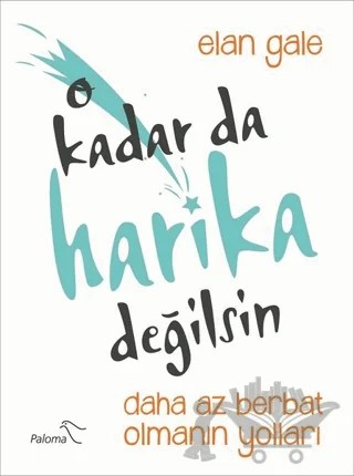 O Kadar da Harika Değilsin – Elan Gale – Paloma Yayınevi kitap kapağı