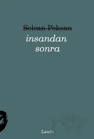 İnsandan Sonra – Selcan Peksan – Lando Yayınları kitap kapağı