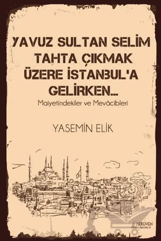 Yavuz Sultan Selim Tahta Çıkmak Üzere İstanbul’a Gelirken… – Yasemin Elik – Serüven Yayınevi kitap kapağı