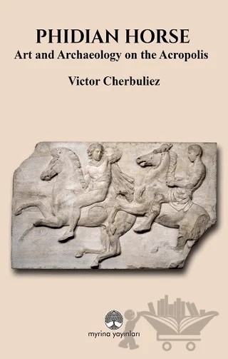 Phidian Horse: Art And Archaeology On The Acropolis – Victor Cherbuliez – Myrina Yayınları kitap kapağı