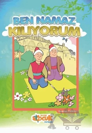 Ben Namaz Kılıyorum – Demirhan Kadıoğlu – Siyer Yayınları kitap kapağı